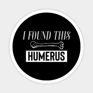 I Found This Humerus Magnet